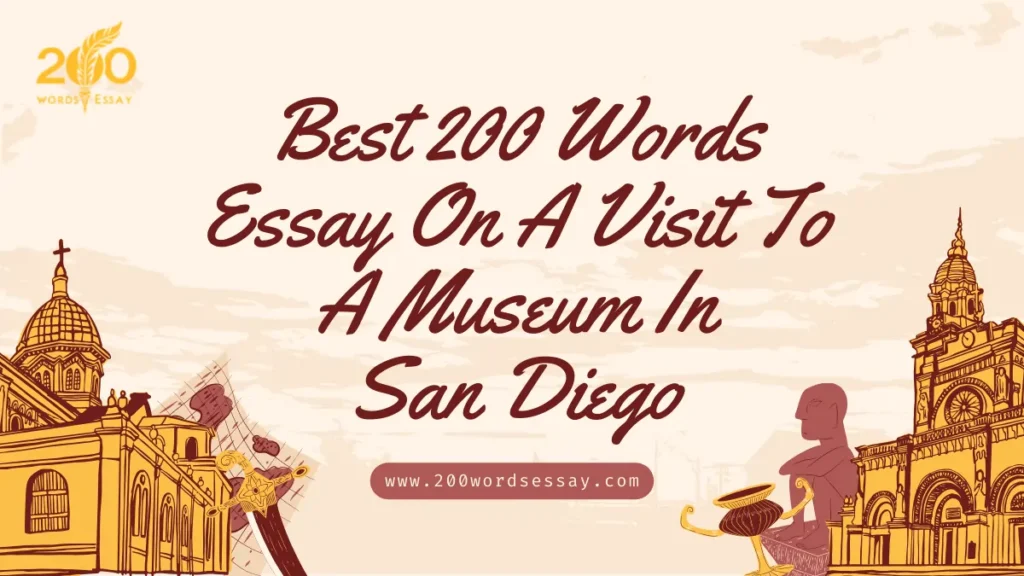 Best 200 Words Essay On A Visit To A Museum In San Diego
